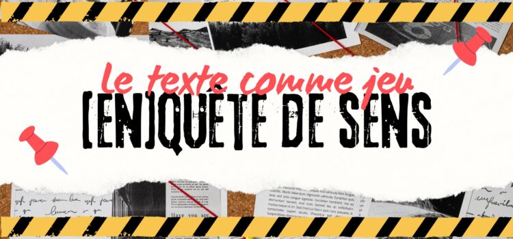 Le texte comme jeu : [en]quête de sens